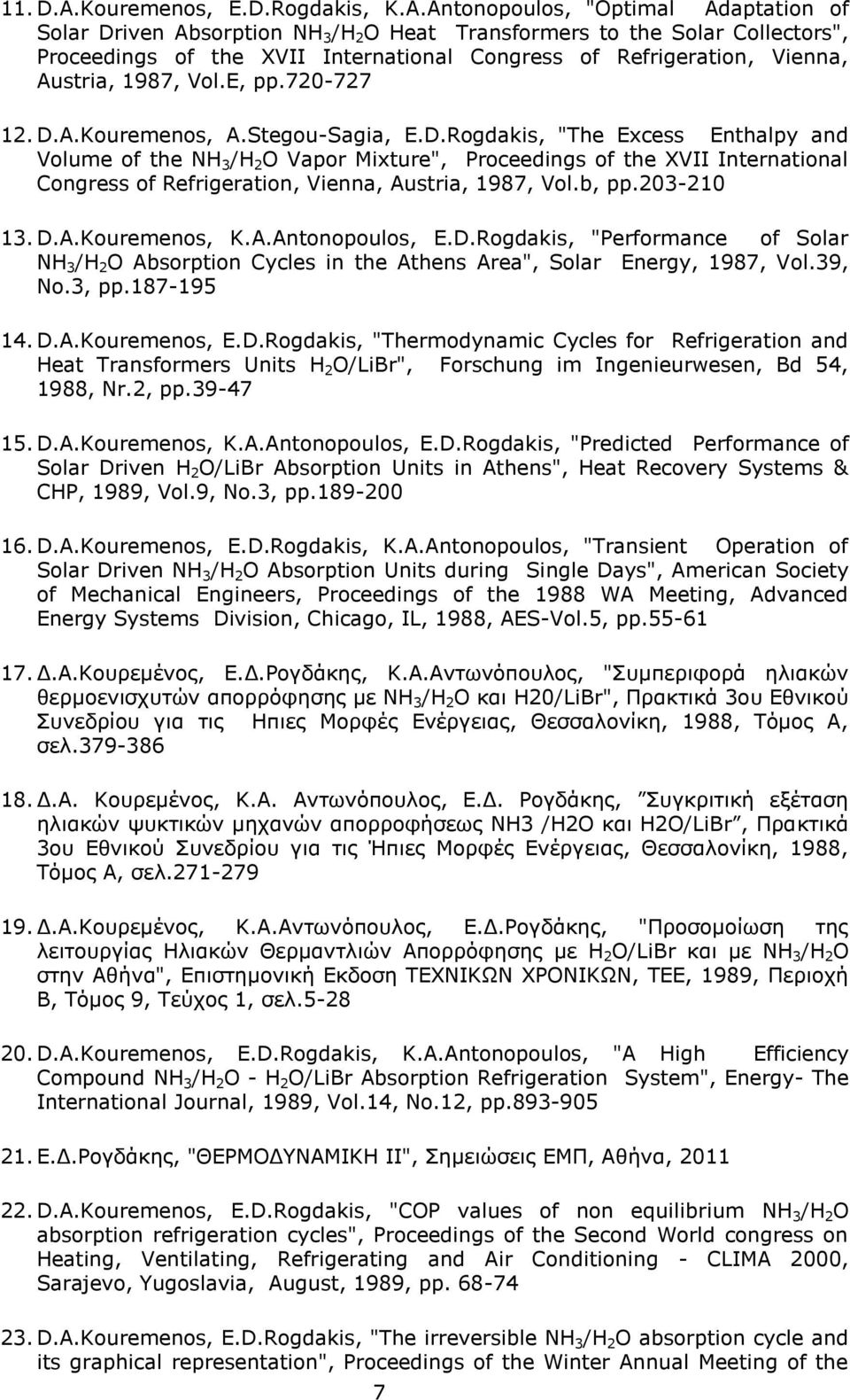 Antonopoulos, "Optimal Adaptation of Solar Driven Absorption NH 3 /Η 2 Ο Heat Transformers to the Solar Collectors", Proceedings of the XVII International Congress of Refrigeration, Vienna, Austria,