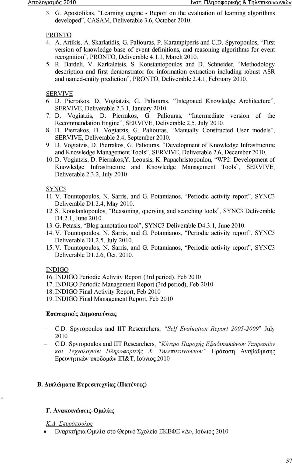 Karkaletsis, S. Konstantopoulos and D. Schneider, Methodology description and first demonstrator for information extraction including robust ASR and named-entity prediction, PRONTO, Deliverable 2.4.