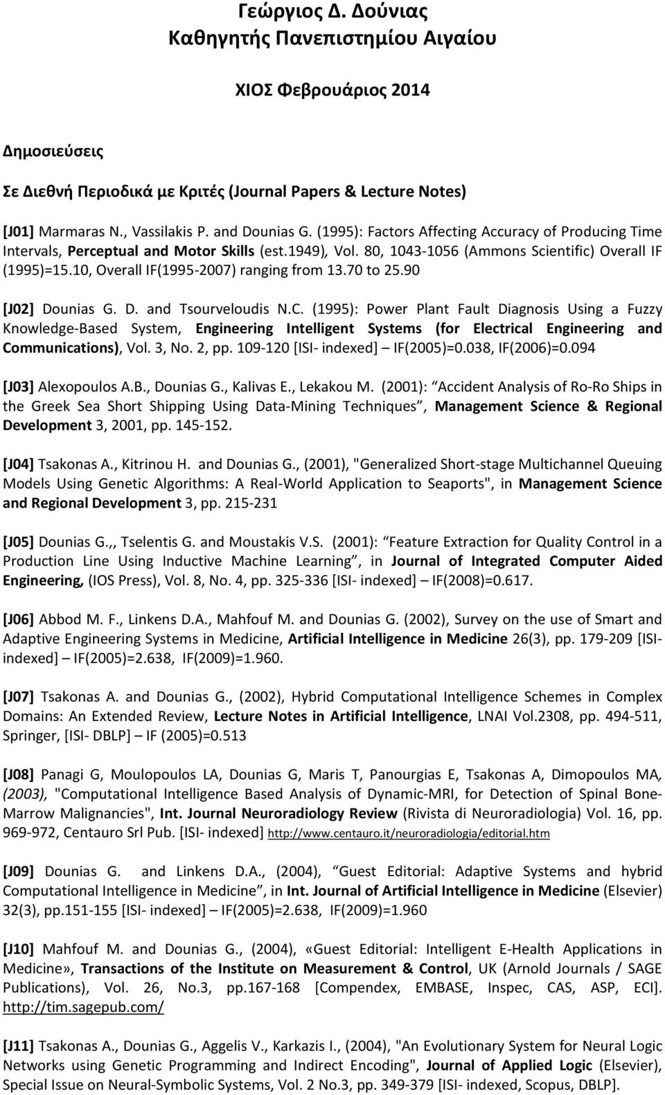 10, Overall IF(1995-2007) ranging from 13.70 to 25.90 [J02] Dounias G. D. and Tsourveloudis N.C.