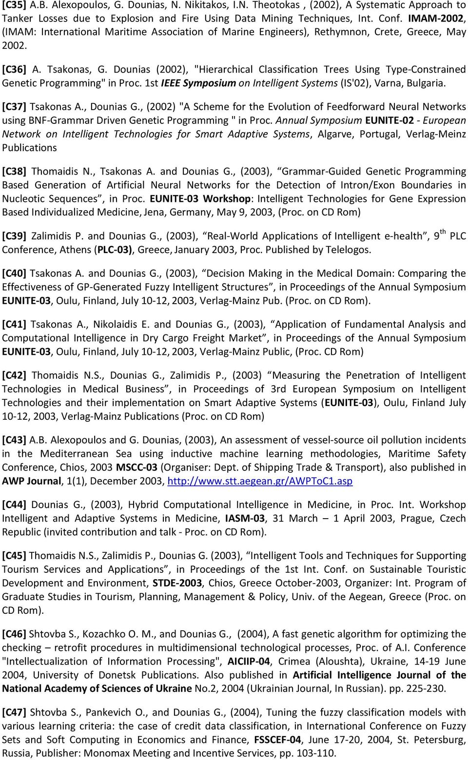 Dounias (2002), "Hierarchical Classification Trees Using Type-Constrained Genetic Programming" in Proc. 1st IEEE Symposium on Intelligent Systems (IS'02), Varna, Bulgaria. [C37] Tsakonas A.