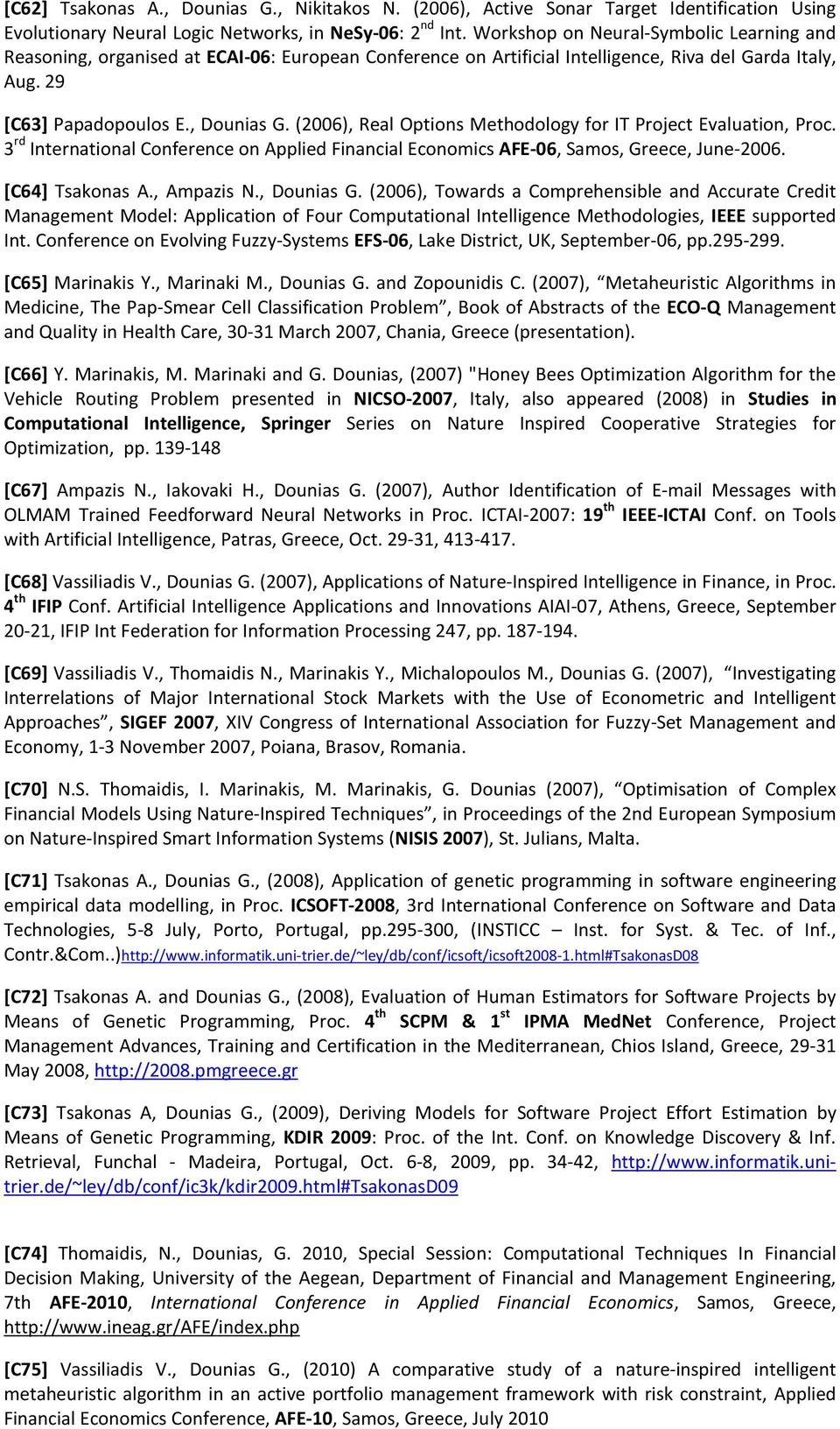 (2006), Real Options Methodology for IT Project Evaluation, Proc. 3 rd International Conference on Applied Financial Economics AFE-06, Samos, Greece, June-2006. [C64] Tsakonas A., Ampazis N.