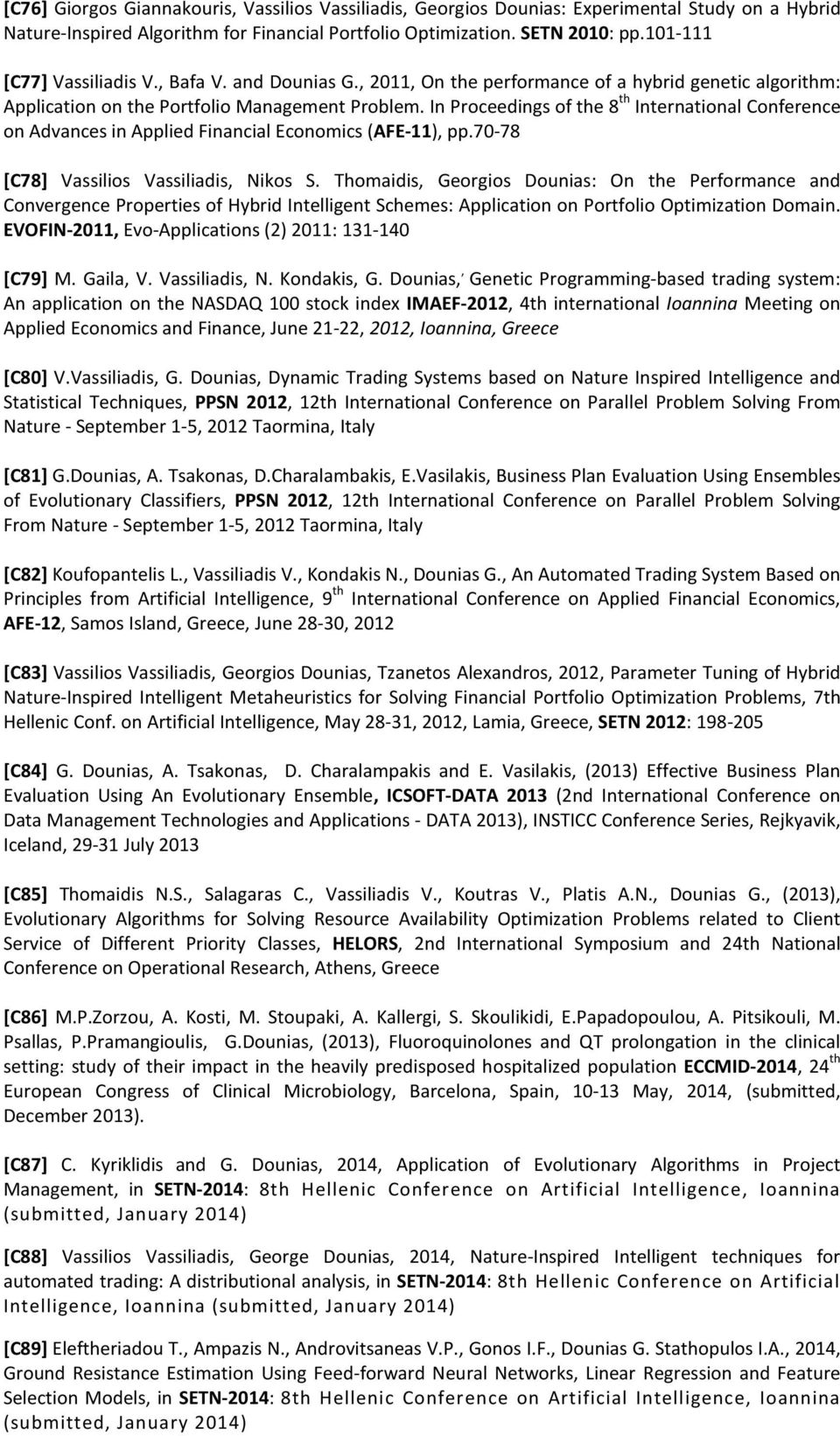 In Proceedings of the 8 th International Conference on Advances in Applied Financial Economics (AFE-11), pp.70-78 [C78] Vassilios Vassiliadis, Nikos S.