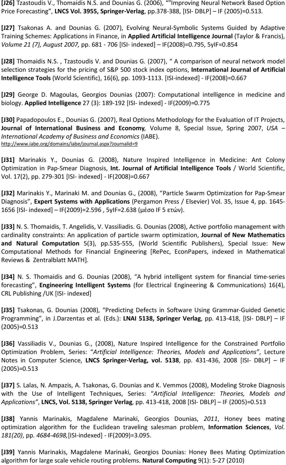 (2007), Evolving Neural-Symbolic Systems Guided by Adaptive Training Schemes: Applications in Finance, in Applied Artificial Intelligence Journal (Taylor & Francis), Volume 21 (7), August 2007, pp.