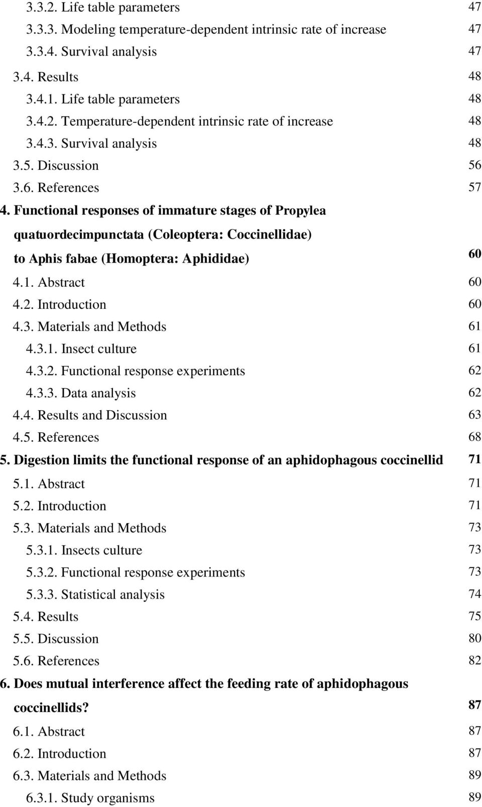 Functional responses of immature stages of Propylea quatuordecimpunctata (Coleoptera: Coccinellidae) to Aphis fabae (Homoptera: Aphididae) 60 4.1. Abstract 60 4.2. Introduction 60 4.3.