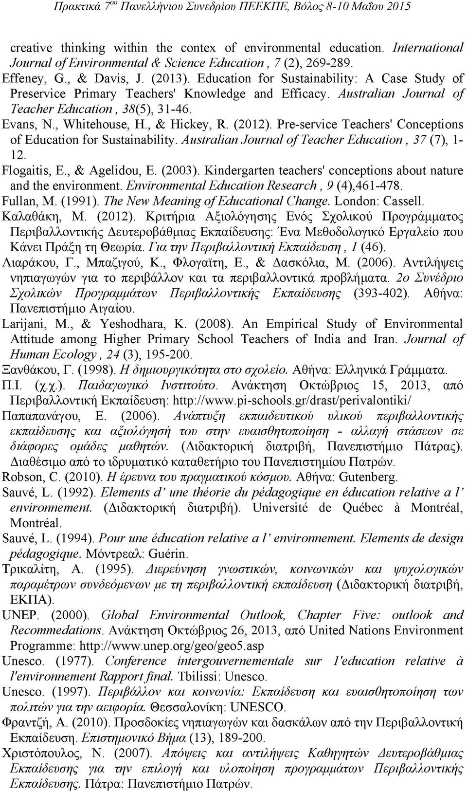 (2012). Pre-service Teachers' Conceptions of Education for Sustainability. Australian Journal of Teacher Education, 37 (7), 1-12. Flogaitis, E., & Agelidou, E. (2003).