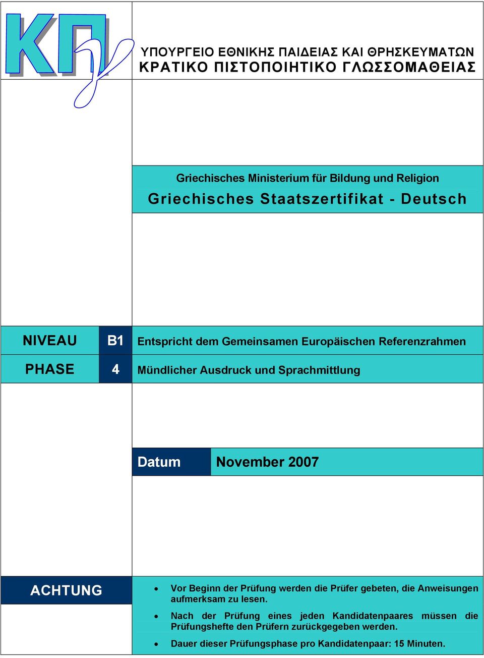 Sprachmittlung Datum November 2007 ACHTUNG Vor Beginn der Prüfung werden die Prüfer gebeten, die Anweisungen aufmerksam zu lesen.