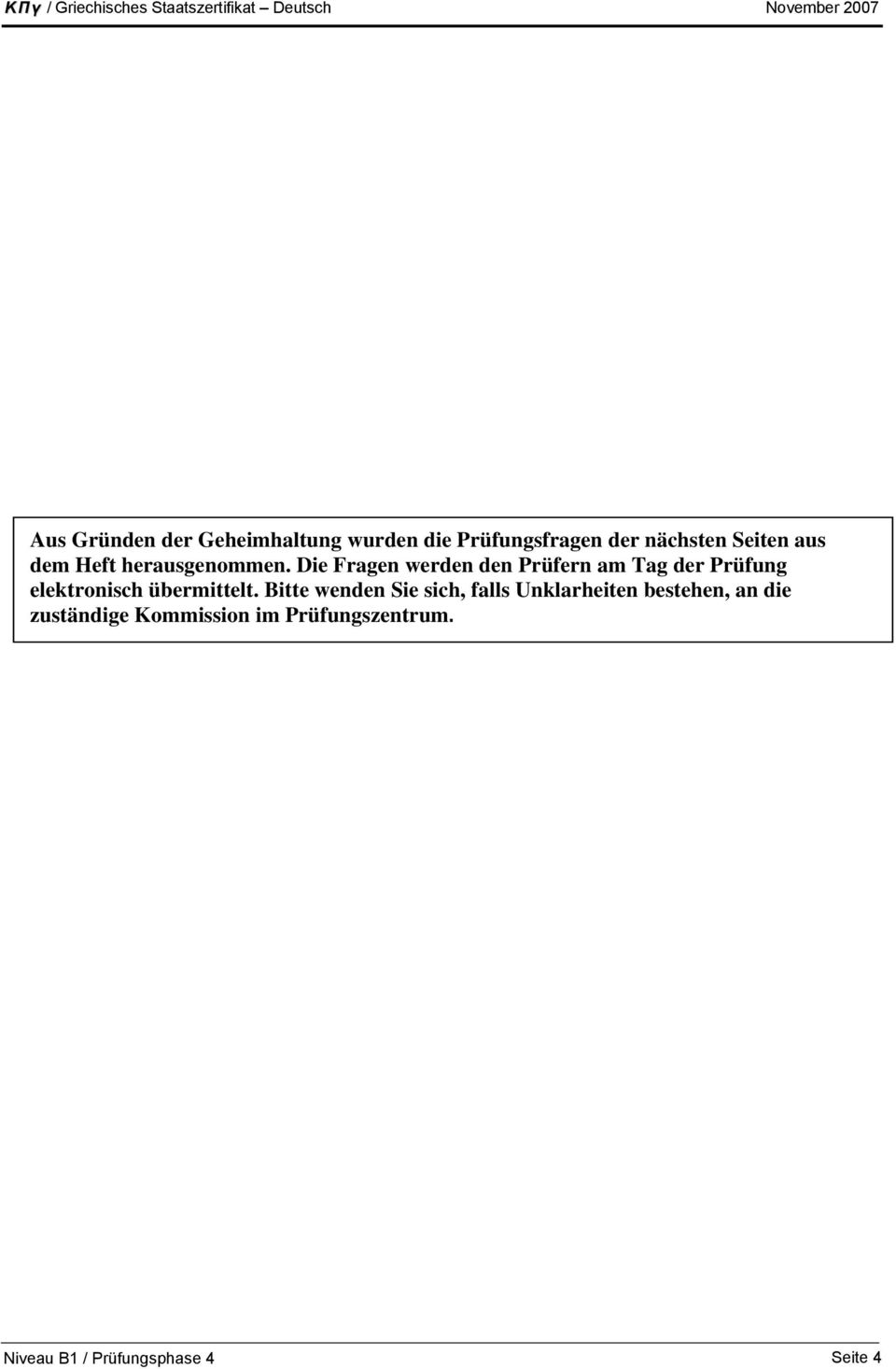 Die Fragen werden den Prüfern am Tag der Prüfung elektronisch übermittelt.