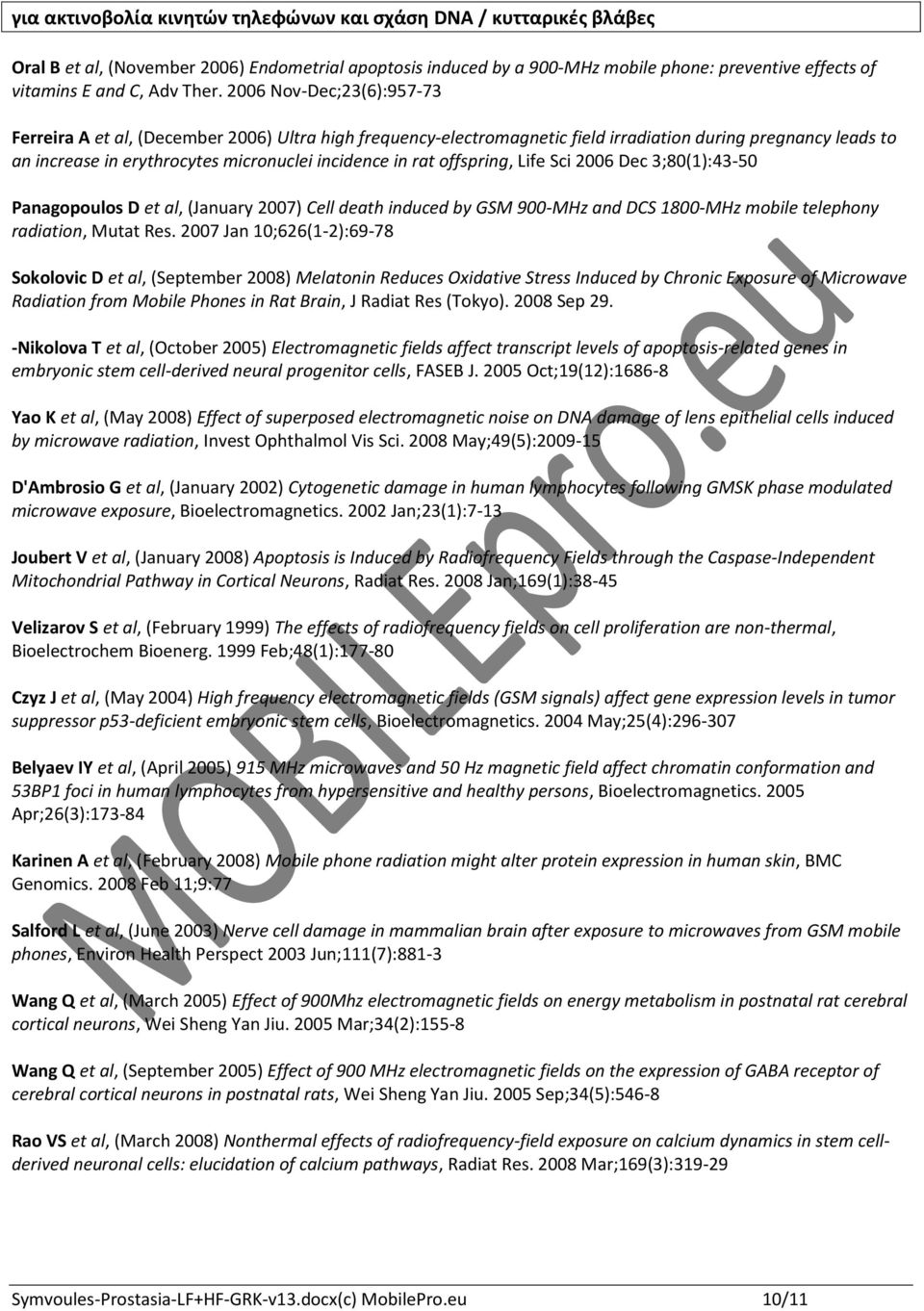 rat offspring, Life Sci 2006 Dec 3;80(1):43-50 Panagopoulos D et al, (January 2007) Cell death induced by GSM 900-MHz and DCS 1800-MHz mobile telephony radiation, Mutat Res.