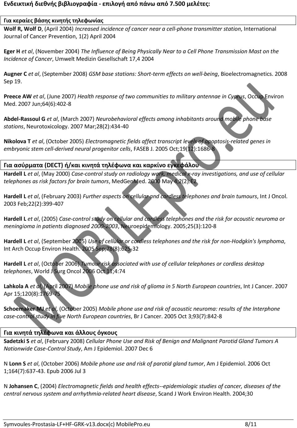 April 2004 Eger H et al, (November 2004) The Influence of Being Physically Near to a Cell Phone Transmission Mast on the Incidence of Cancer, Umwelt Medizin Gesellschaft 17,4 2004 Augner C et al,