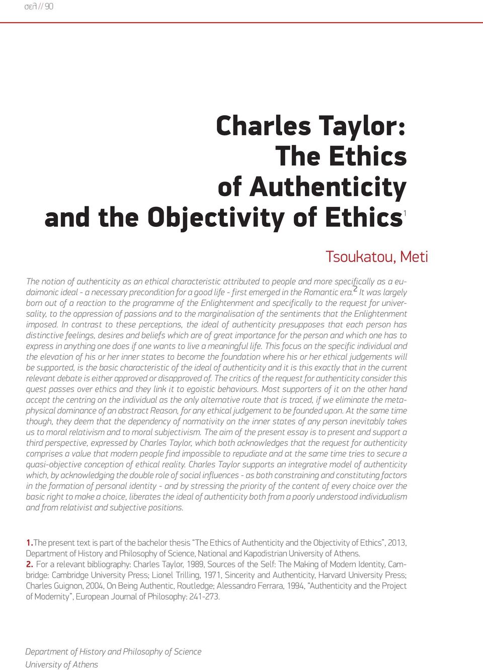 2 It was largely born out of a reaction to the programme of the Enlightenment and specifically to the request for universality, to the oppression of passions and to the marginalisation of the
