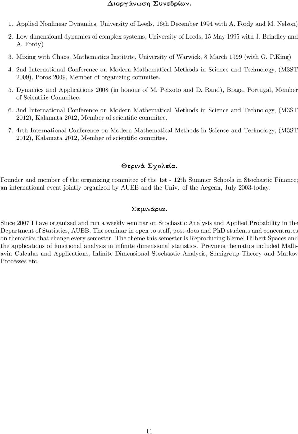 P.King) 4. 2nd International Conference on Modern Mathematical Methods in Science and Technology, (M3ST 2009), Poros 2009, Member of organizing commitee. 5.