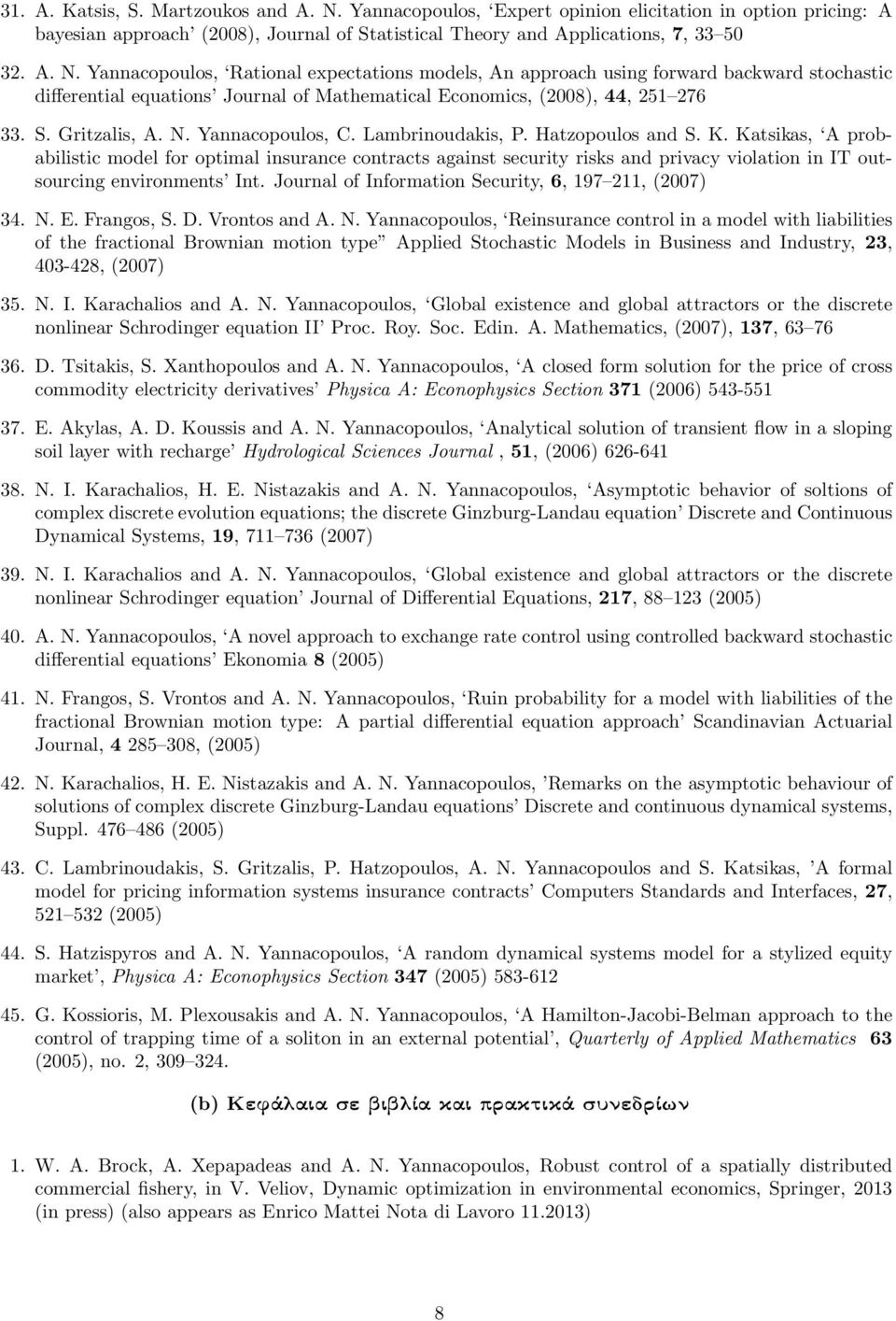 Yannacopoulos, Rational expectations models, An approach using forward backward stochastic differential equations Journal of Mathematical Economics, (2008), 44, 251 276 33. S. Gritzalis, A. N.