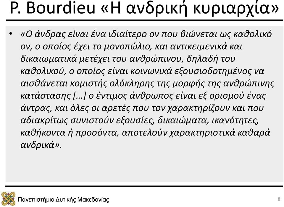 κομιστής ολόκληρης της μορφής της ανθρώπινης κατάστασης [ ] ο έντιμος άνθρωπος είναι εξ ορισμού ένας άντρας, και όλες οι αρετές που