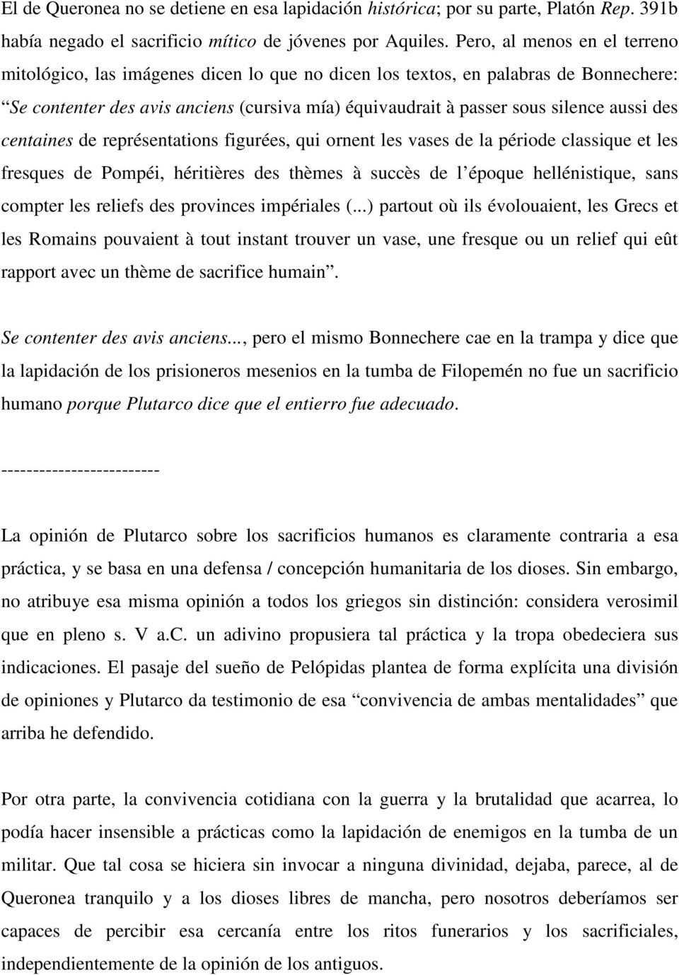 des centaines de représentations figurées, qui ornent les vases de la période classique et les fresques de Pompéi, héritières des thèmes à succès de l époque hellénistique, sans compter les reliefs