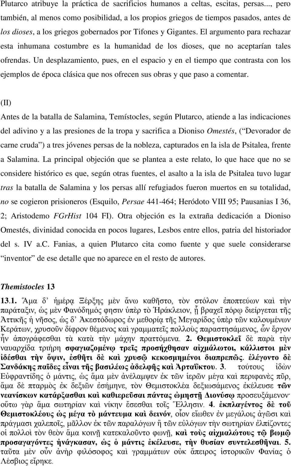 El argumento para rechazar esta inhumana costumbre es la humanidad de los dioses, que no aceptarían tales ofrendas.