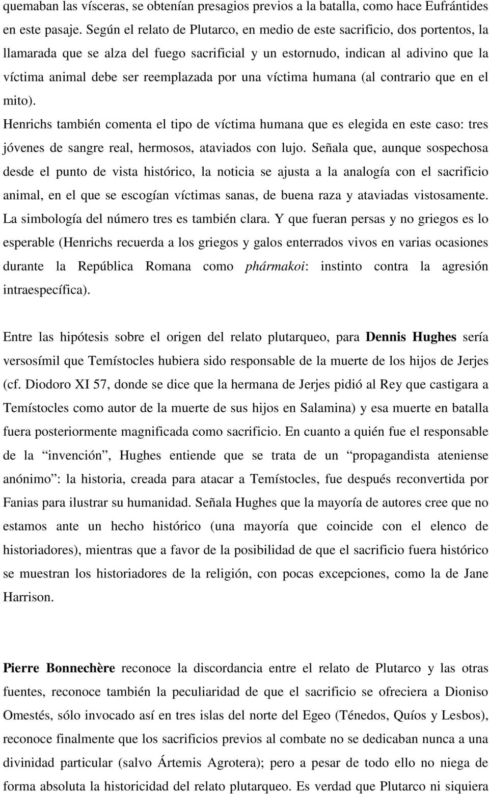 por una víctima humana (al contrario que en el mito). Henrichs también comenta el tipo de víctima humana que es elegida en este caso: tres jóvenes de sangre real, hermosos, ataviados con lujo.