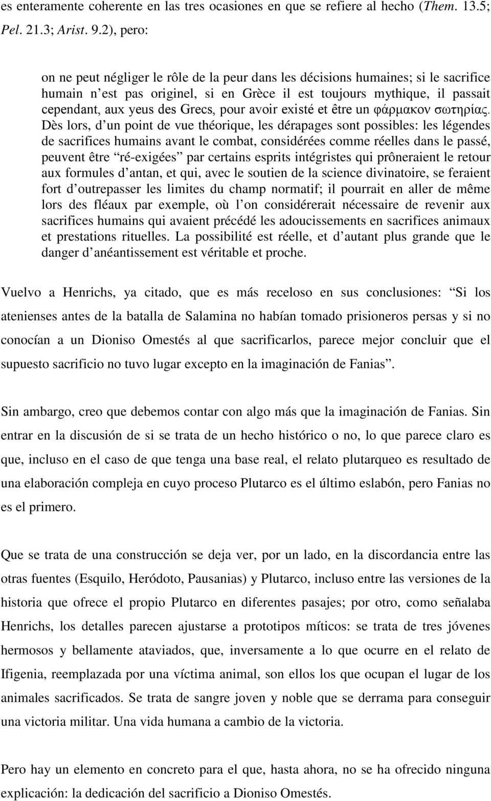 Grecs, pour avoir existé et être un φάρμακον σωτηρίας.