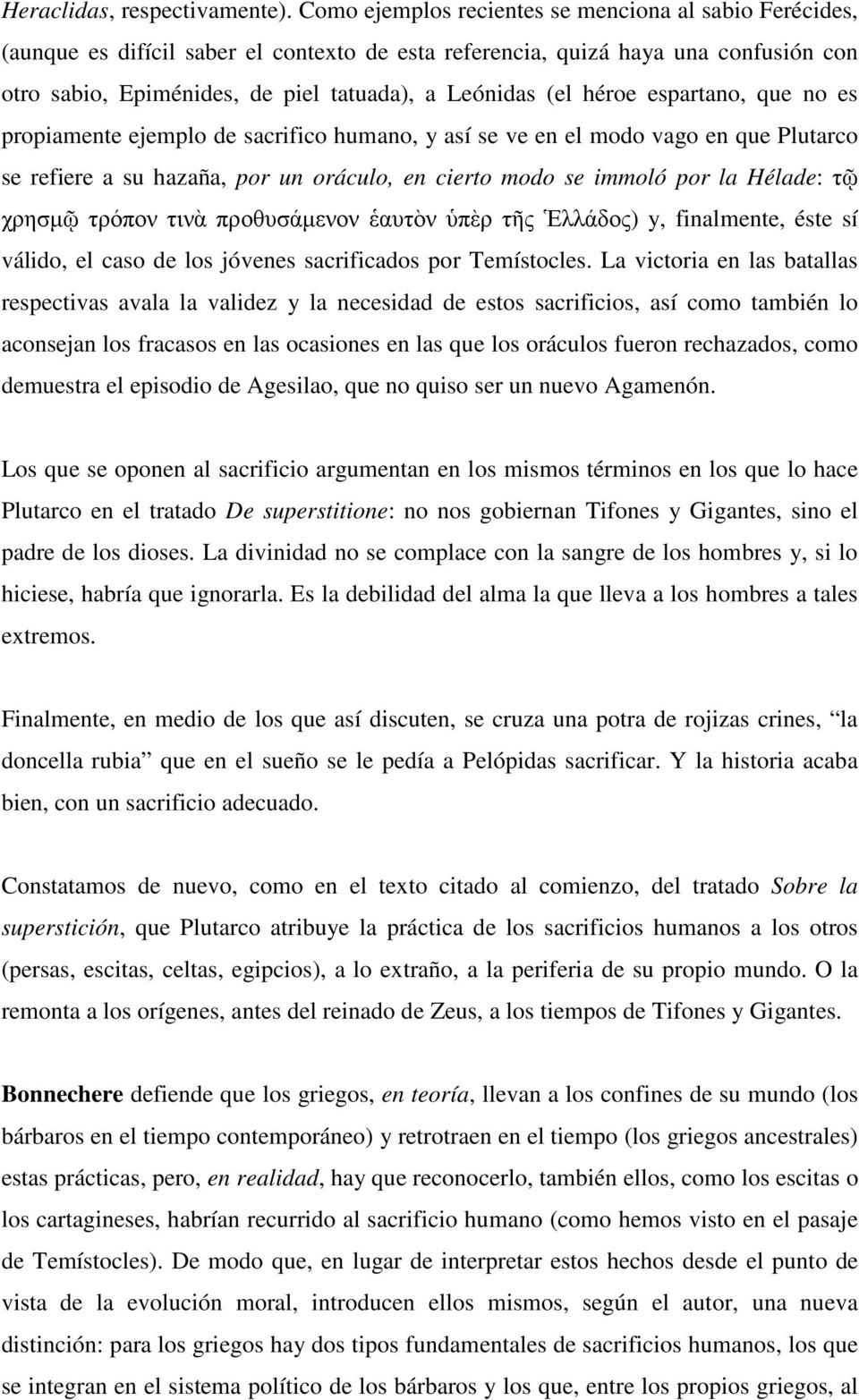 héroe espartano, que no es propiamente ejemplo de sacrifico humano, y así se ve en el modo vago en que Plutarco se refiere a su hazaña, por un oráculo, en cierto modo se immoló por la Hélade: τῷ