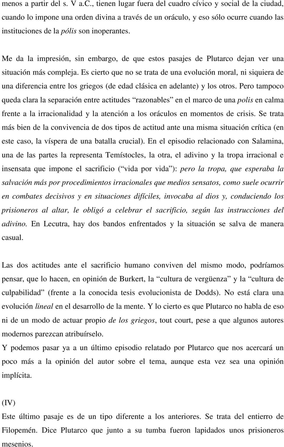 Me da la impresión, sin embargo, de que estos pasajes de Plutarco dejan ver una situación más compleja.