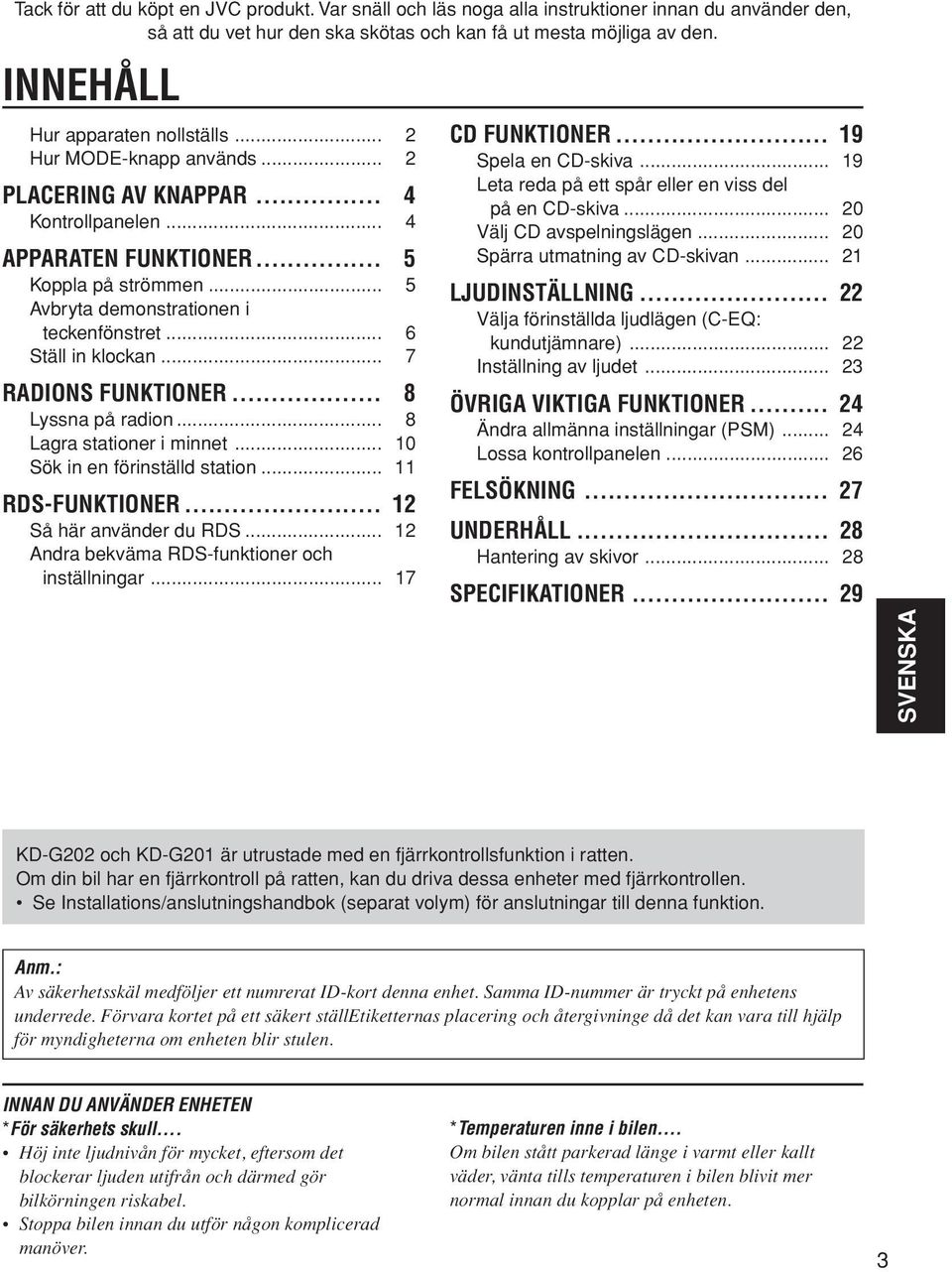 .. 5 Avbryta demonstrationen i teckenfönstret... 6 Ställ in klockan... 7 RADIONS FUNKTIONER... 8 Lyssna på radion... 8 Lagra stationer i minnet... 10 Sök in en förinställd station... 11 RDS-FUNKTIONER.