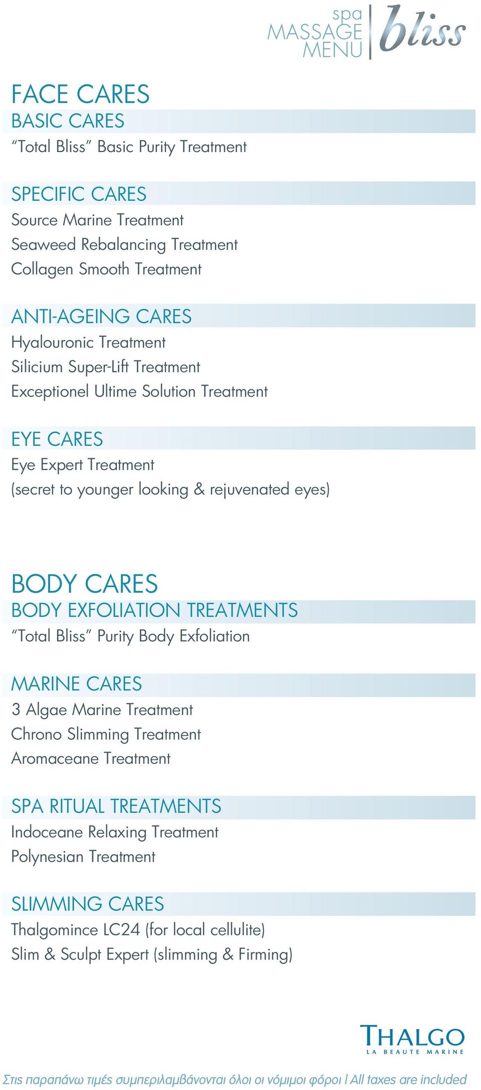 looking & rejuvenated eyes) BODY CARES BODY EXFOLIATION TREATMENTS Total Bliss Purity Body Exfoliation 30min 45 MARINE CARES 3 Algae Marine Treatment 45min 60 Chrono Slimming Treatment 45min 55