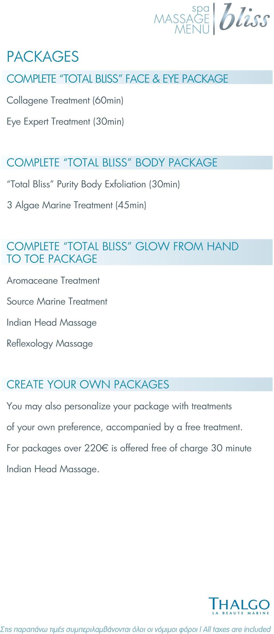 Marine Treatment Indian Head Massage Reflexology Massage (60min) (60min) (30min) (30min) CREATE YOUR OWN PACKAGES You may also personalize your