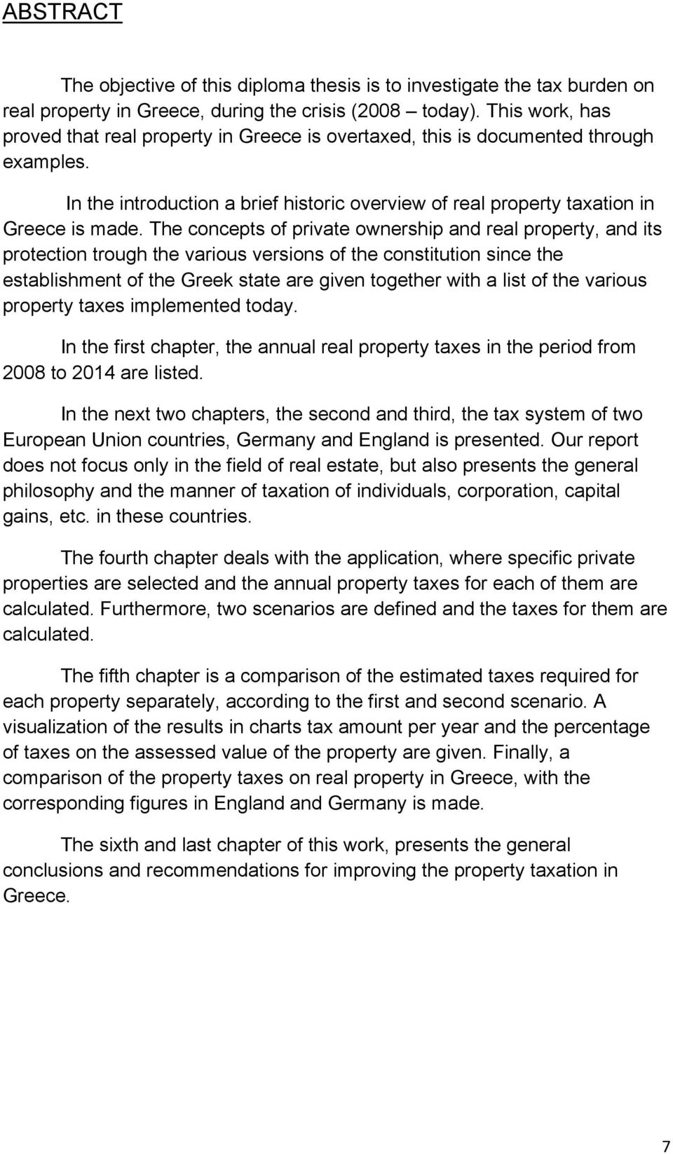 The concepts of private ownership and real property, and its protection trough the various versions of the constitution since the establishment of the Greek state are given together with a list of