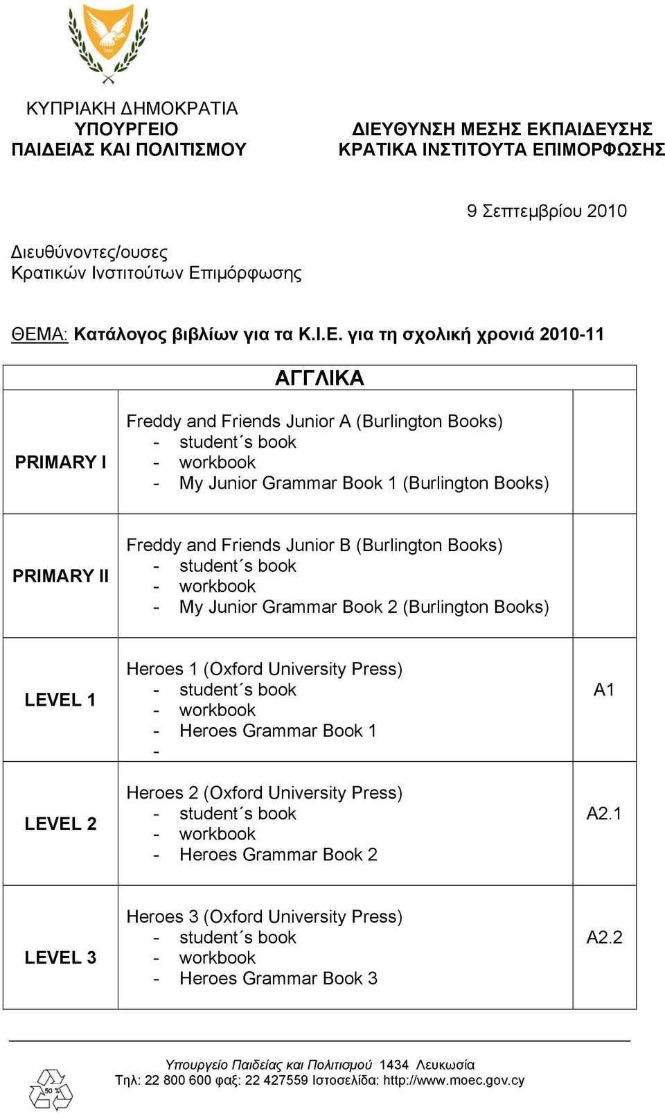 1 (Burlington Books) PRIMARY II Freddy and Friends Junior B (Burlington Books) - My Junior Grammar Book 2 (Burlington Books) LEVEL 1 LEVEL 2 Heroes 1 (Oxford University