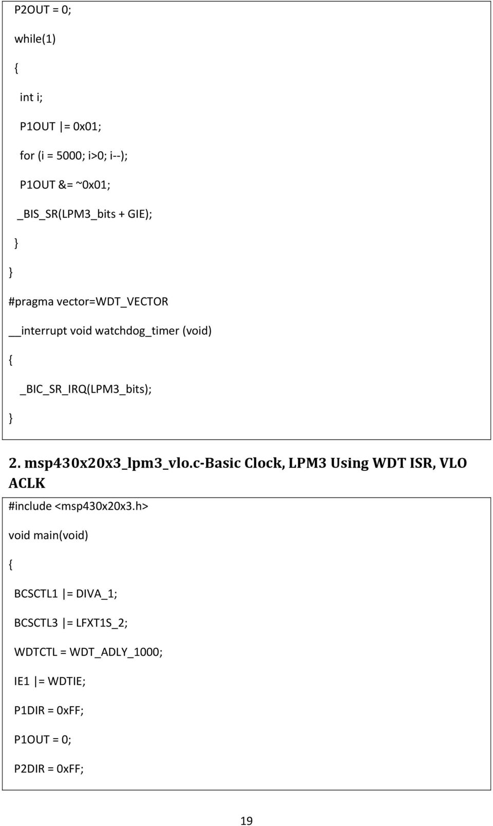 msp430x20x3_lpm3_vlo.c Basic Clock, LPM3 Using WDT ISR, VLO ACLK #include <msp430x20x3.