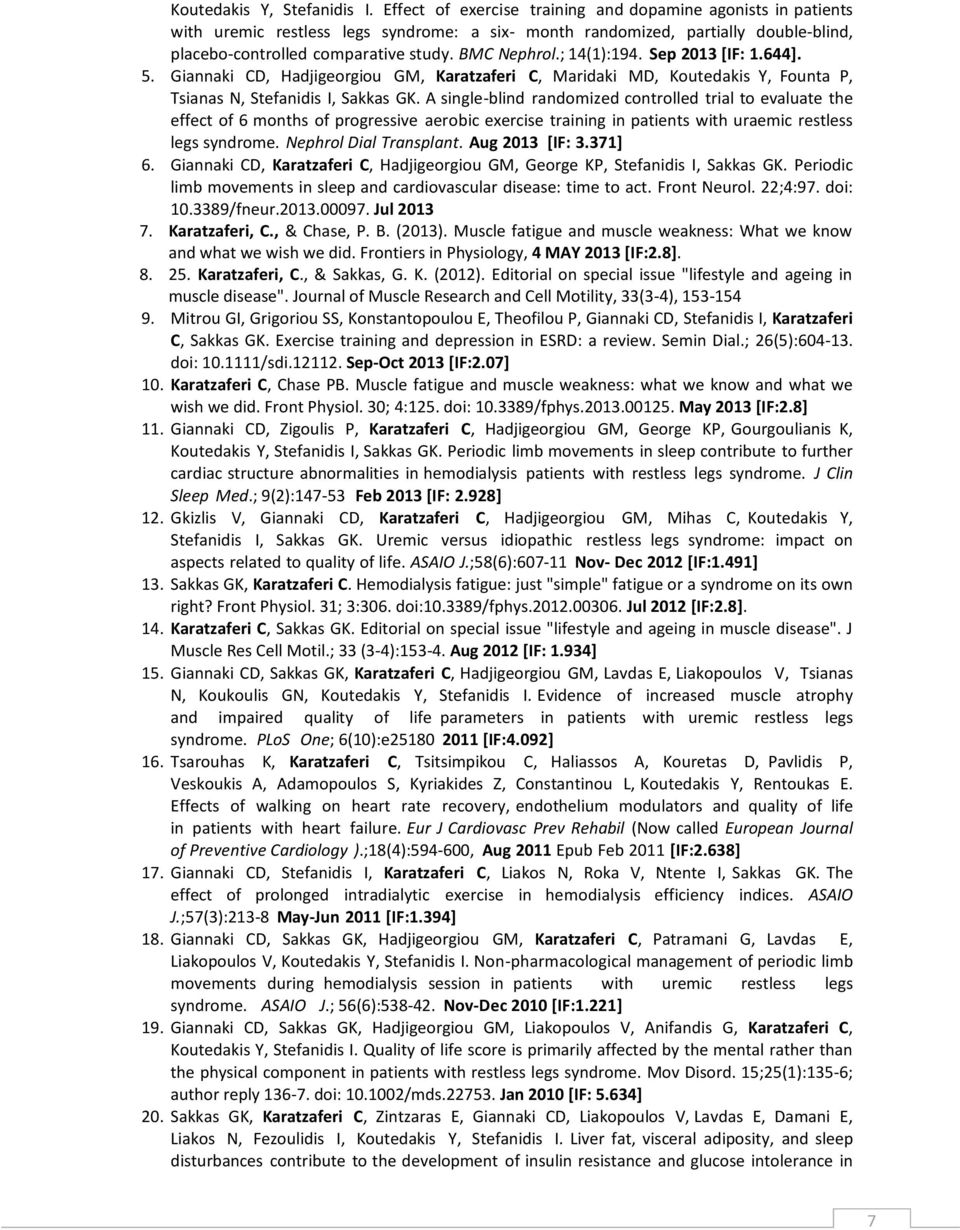 ; 14(1):194. Sep 2013 [IF: 1.644]. 5. Giannaki CD, Hadjigeorgiou GM, Karatzaferi C, Maridaki MD, Koutedakis Y, Founta P, Tsianas N, Stefanidis I, Sakkas GK.