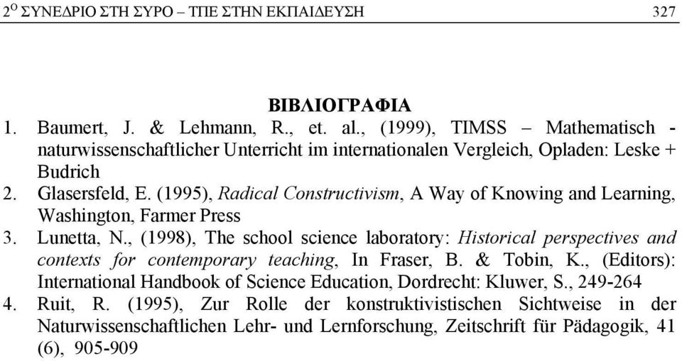 (1995), Radical Constructivism, A Way of Knowing and Learning, Washington, Farmer Press 3. Lunetta, N.