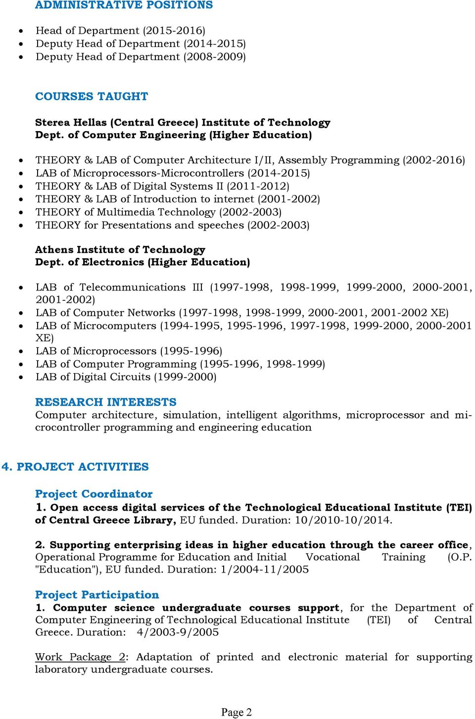of Computer Engineering (Higher Education) THEORY & LAB of Computer Architecture I/II, Assembly Programming (2002-2016) LAB of Microprocessors-Microcontrollers (2014-2015) THEORY & LAB of Digital
