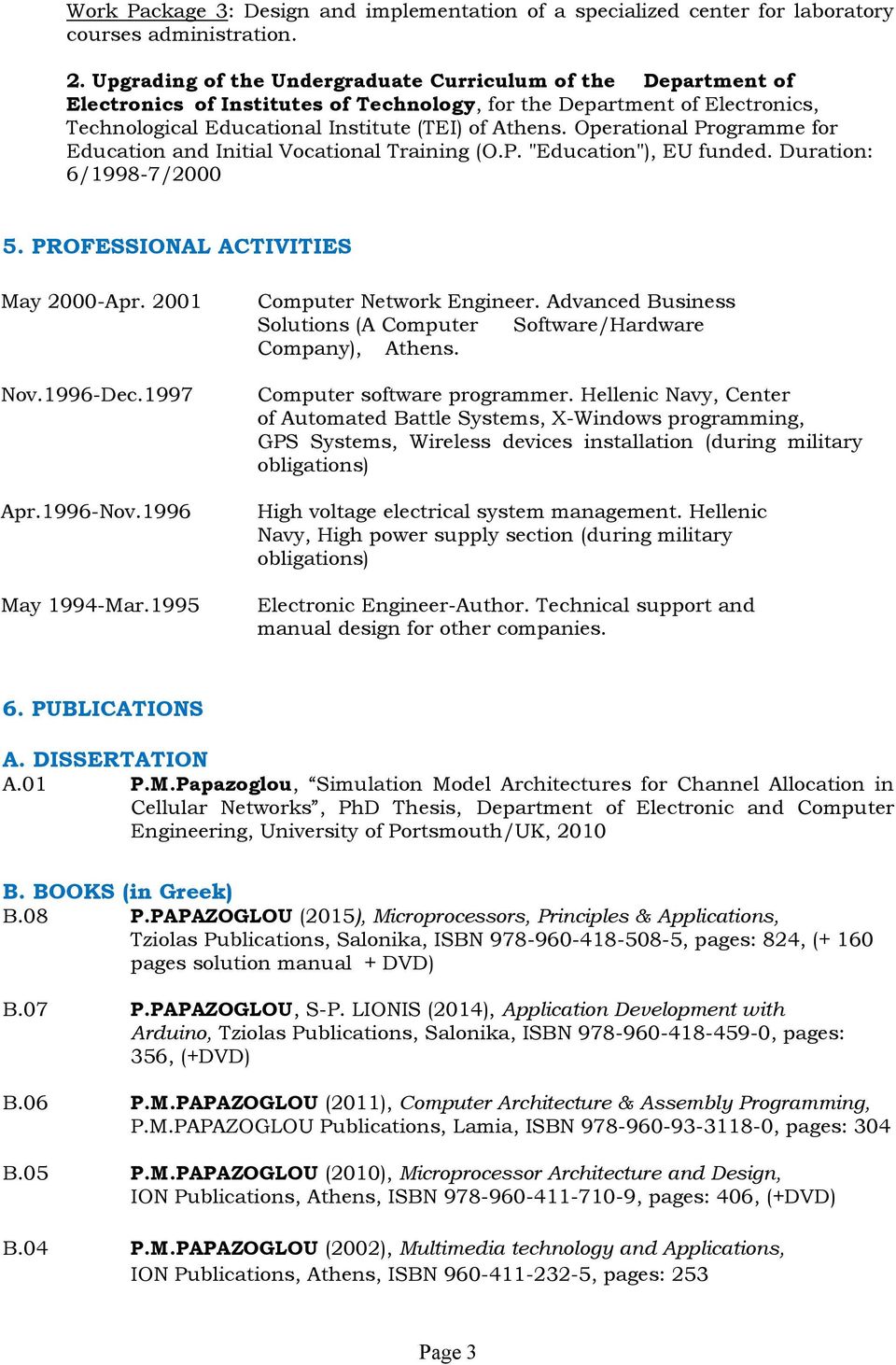 Operational Programme for Education and Initial Vocational Training (O.P. "Education"), EU funded. Duration: 6/1998-7/2000 5. PROFESSIONAL ACTIVITIES May 2000-Apr. 2001 Nov.1996-Dec.1997 Apr.1996-Nov.