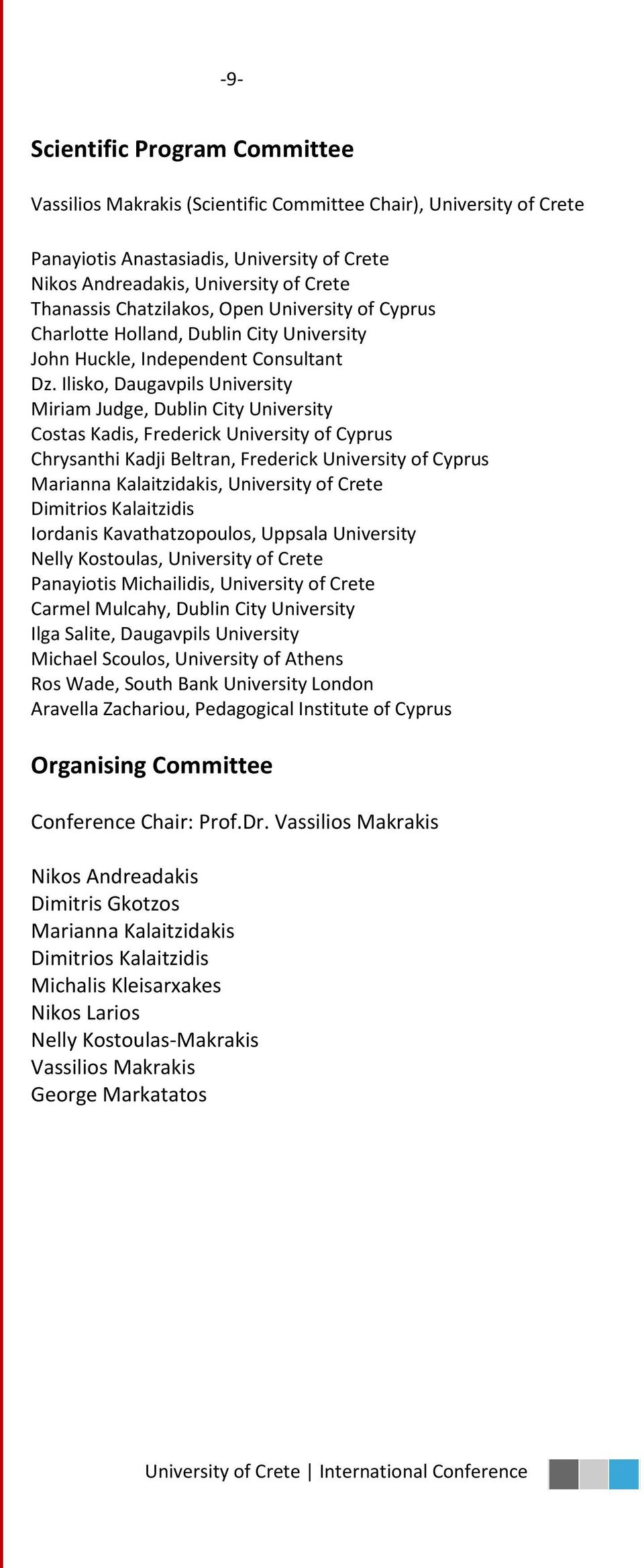 Ilisko, Daugavpils University Miriam Judge, Dublin City University Costas Kadis, Frederick University of Cyprus Chrysanthi Kadji Beltran, Frederick University of Cyprus Marianna Kalaitzidakis,