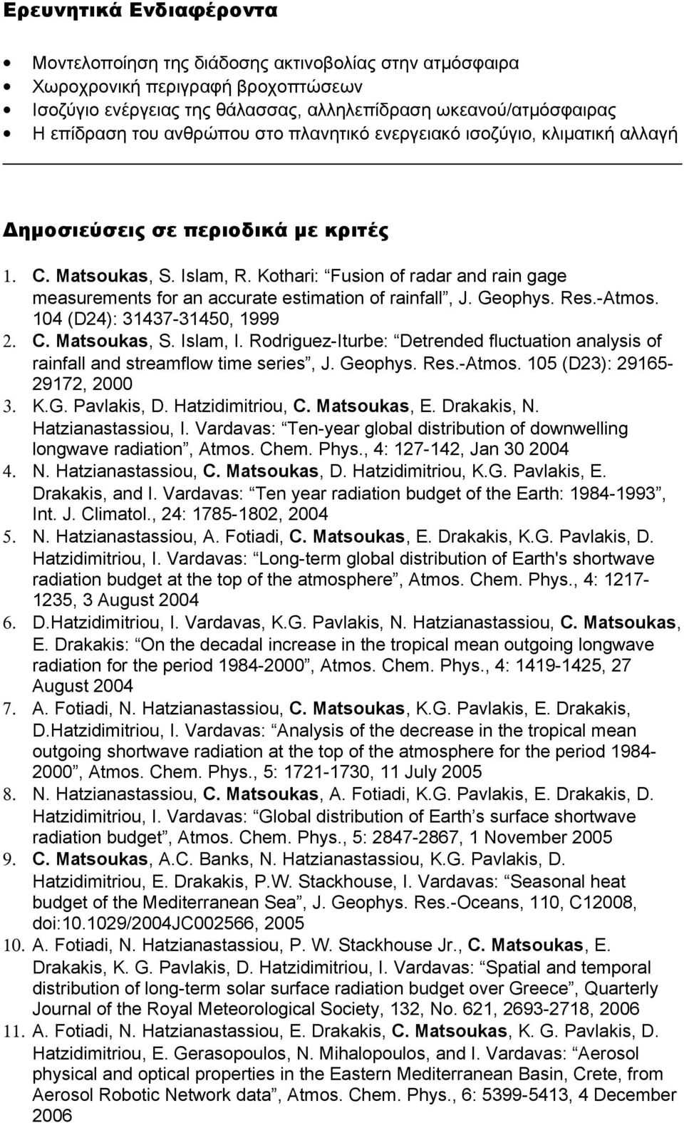 Kothari: Fusion of radar and rain gage measurements for an accurate estimation of rainfall, J. Geophys. Res.-Atmos. 104 (D24): 31437-31450, 1999 2. C. Matsoukas, S. Islam, I.