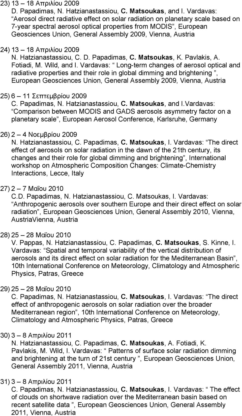 Vienna, Austria 24) 13 18 Απριλίου 2009 N. Hatzianastassiou, C. D. Papadimas, C. Matsoukas, K. Pavlakis, A. Fotiadi, M. Wild, and I.