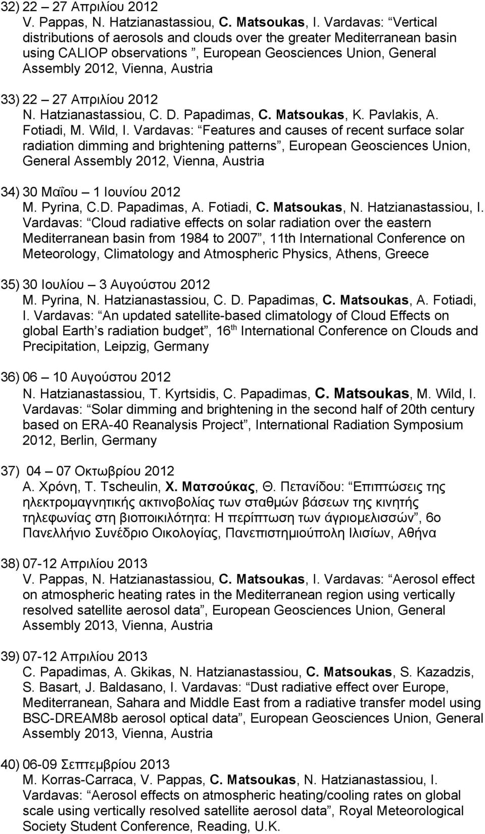 Απριλίου 2012 N. Hatzianastassiou, C. D. Papadimas, C. Matsoukas, K. Pavlakis, A. Fotiadi, M. Wild, I.