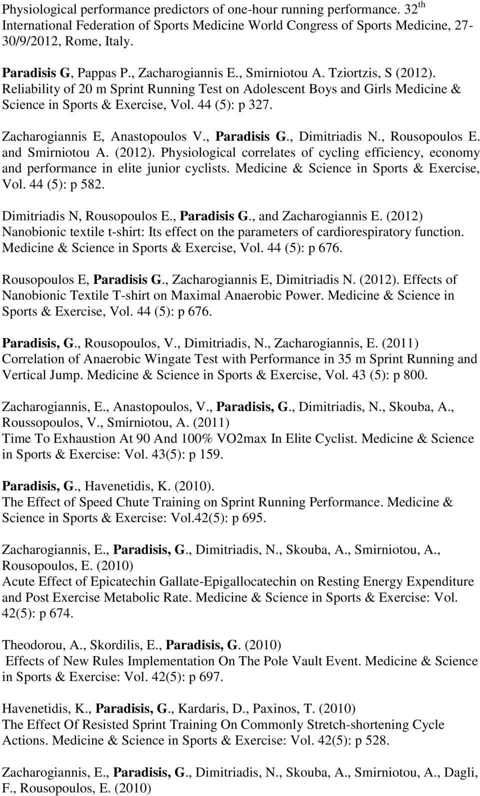 44 (5): p 327. Zacharogiannis E, Anastopoulos V., Paradisis G., Dimitriadis N., Rousopoulos E. and Smirniotou A. (2012).