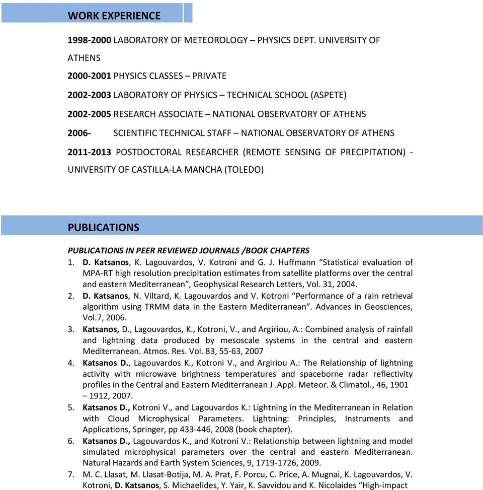 STAFF NATIONAL OBSERVATORY OF ATHENS 2011-2013 POSTDOCTORAL RESEARCHER (REMOTE SENSING OF PRECIPITATION) - UNIVERSITY OF CASTILLA-LA MANCHA (TOLEDO) PUBLICATIONS PUBLICATIONS IN PEER REVIEWED