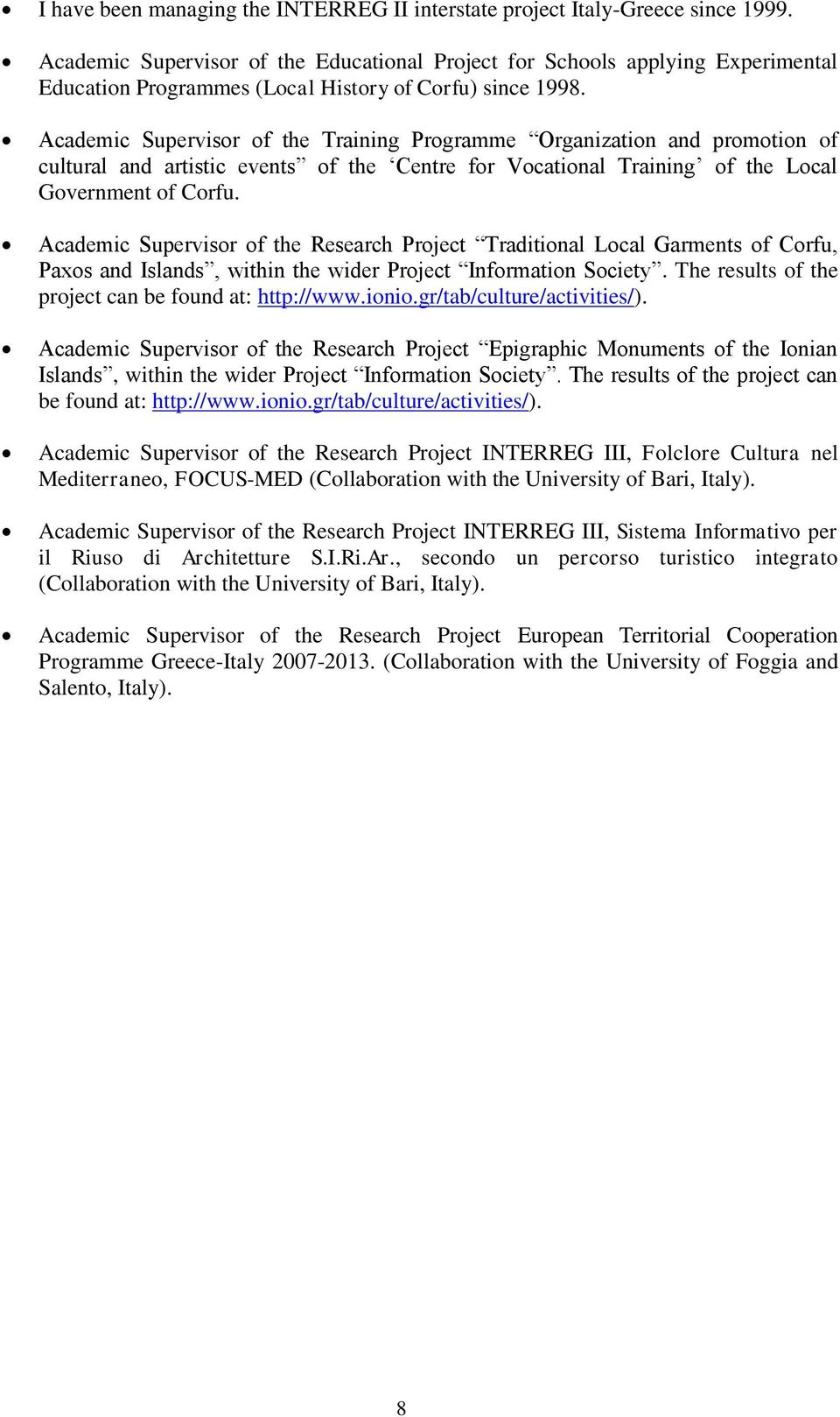 Academic Supervisor of the Training Programme Organization and promotion of cultural and artistic events of the Centre for Vocational Training of the Local Government of Corfu.