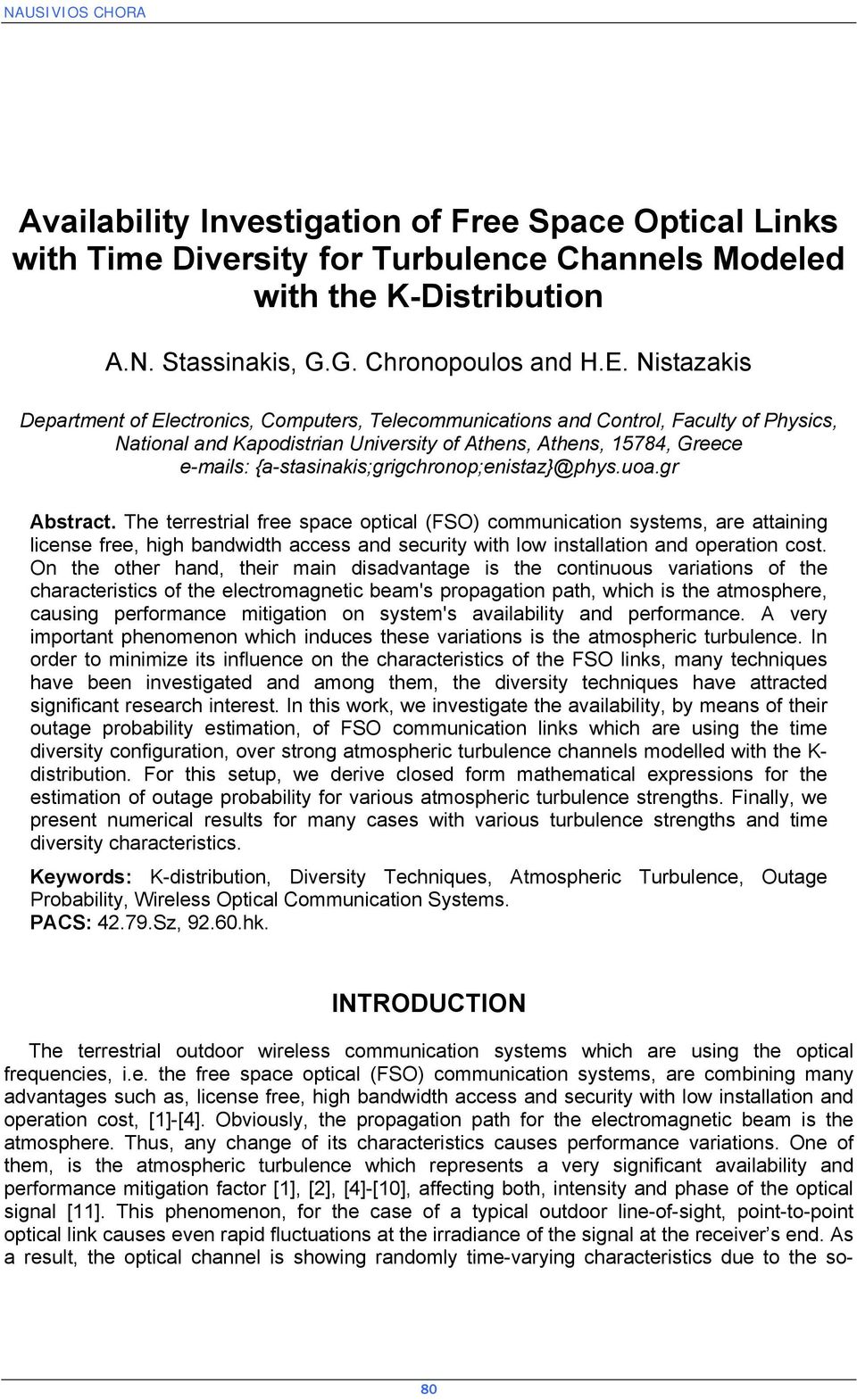 uo.gr Astrct. The terrestril free spce opticl (FSO) couniction systes, re ttining license free, high ndwidth ccess nd security with low instlltion nd opertion cost.