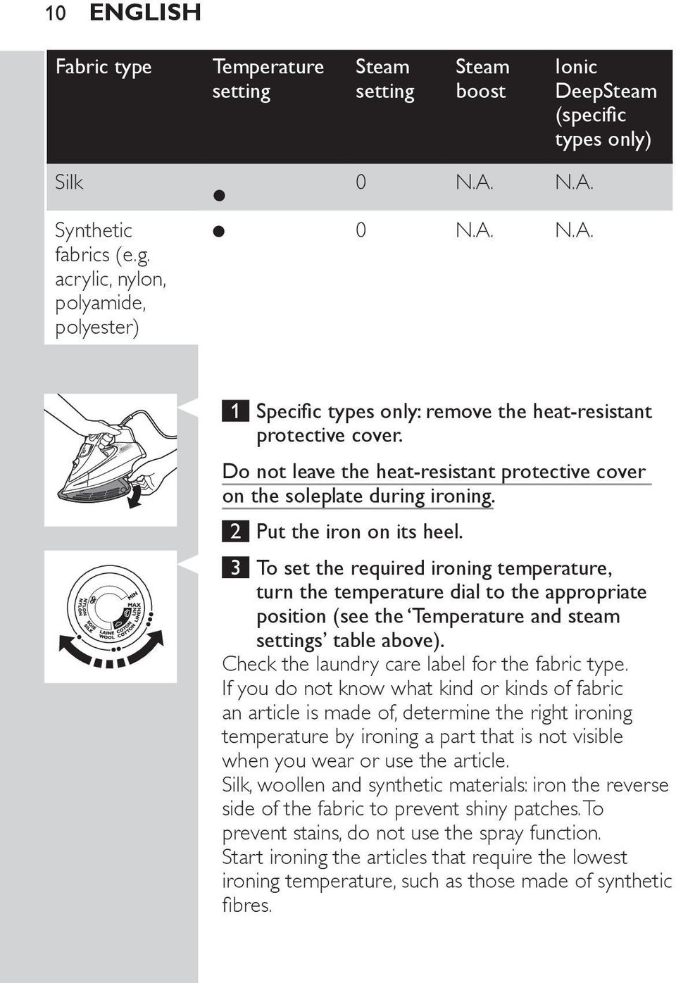 3 To set the required ironing temperature, turn the temperature dial to the appropriate position (see the Temperature and steam settings table above). Check the laundry care label for the fabric type.