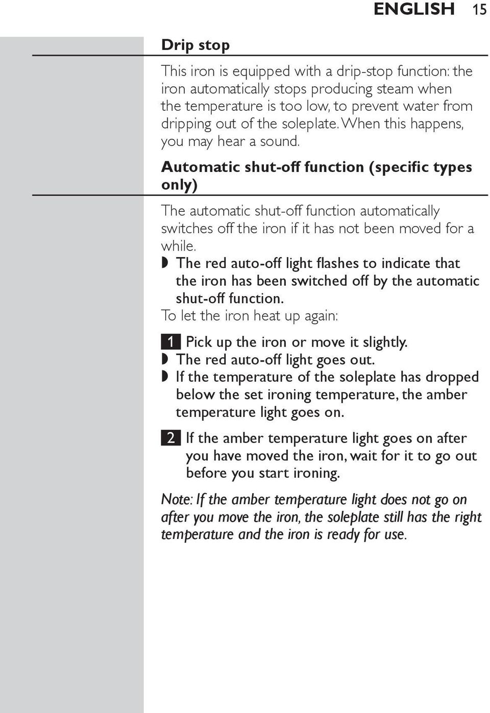 ,, The red auto-off light flashes to indicate that the iron has been switched off by the automatic shut-off function. To let the iron heat up again: 1 Pick up the iron or move it slightly.