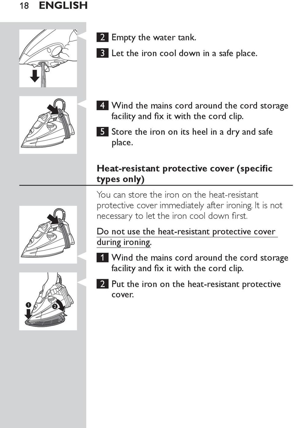 Heat-resistant protective cover (specific types only) You can store the iron on the heat-resistant protective cover immediately after ironing.