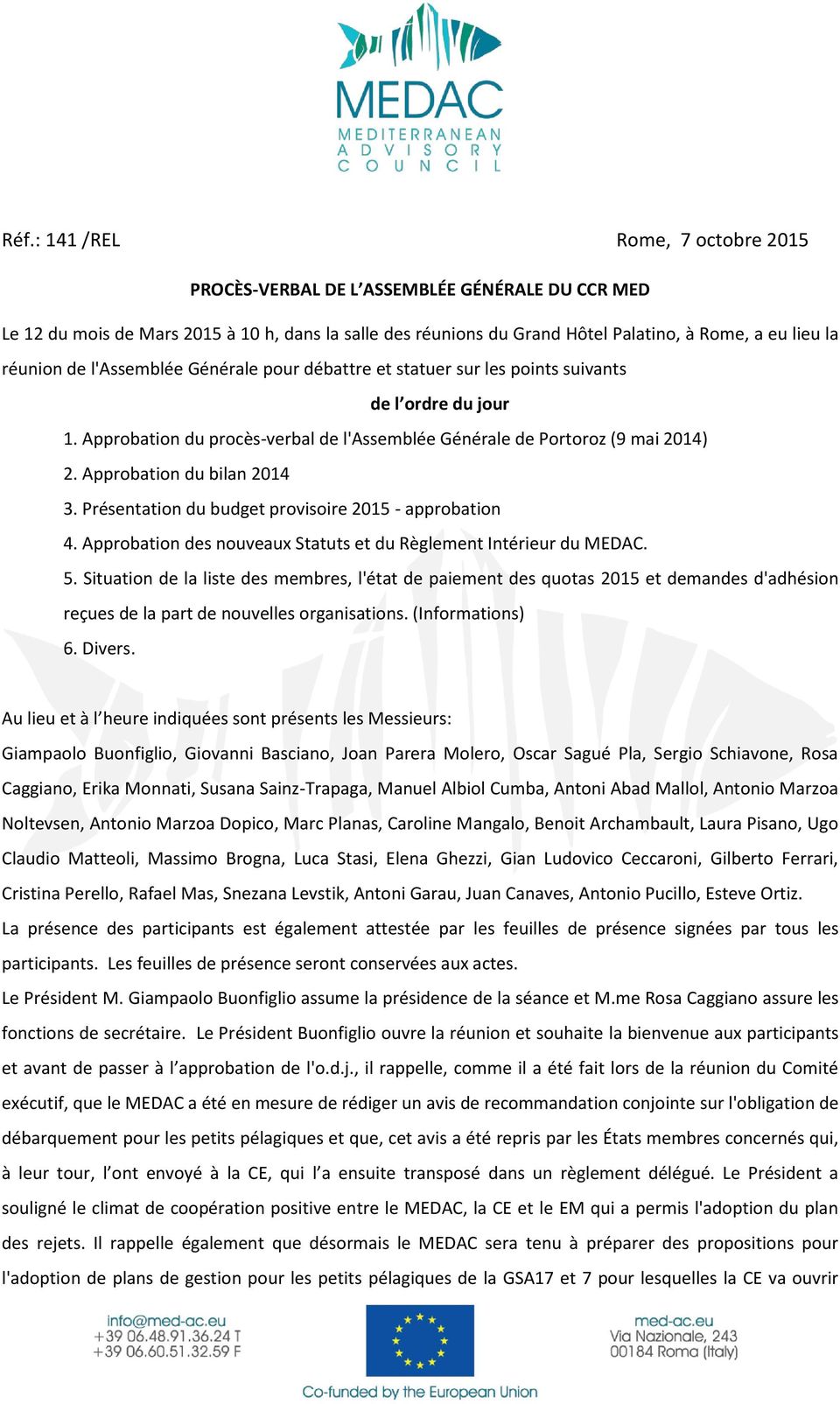 Approbation du bilan 2014 3. Présentation du budget provisoire 2015 - approbation 4. Approbation des nouveaux Statuts et du Règlement Intérieur du MEDAC. 5.