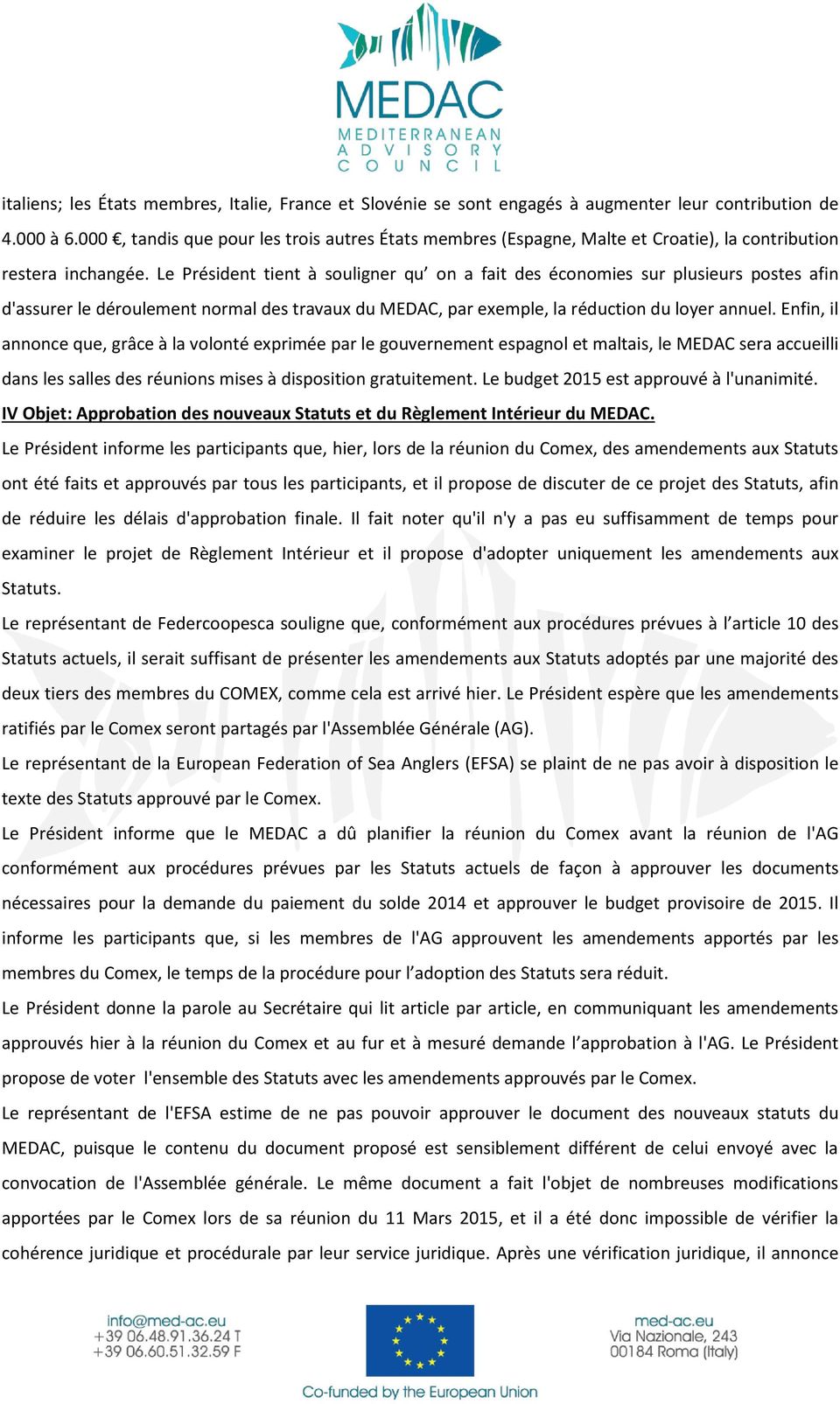 Le Président tient à souligner qu on a fait des économies sur plusieurs postes afin d'assurer le déroulement normal des travaux du MEDAC, par exemple, la réduction du loyer annuel.