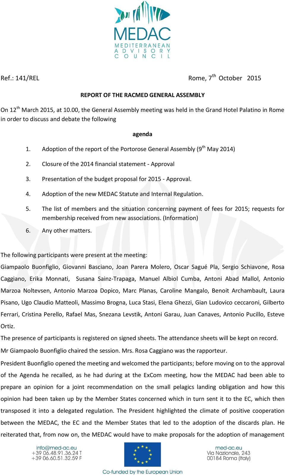 Adoption of the report of the Portorose General Assembly (9 th May 2014) 2. Closure of the 2014 financial statement - Approval 3. Presentation of the budget proposal for 2015 - Approval. 4.