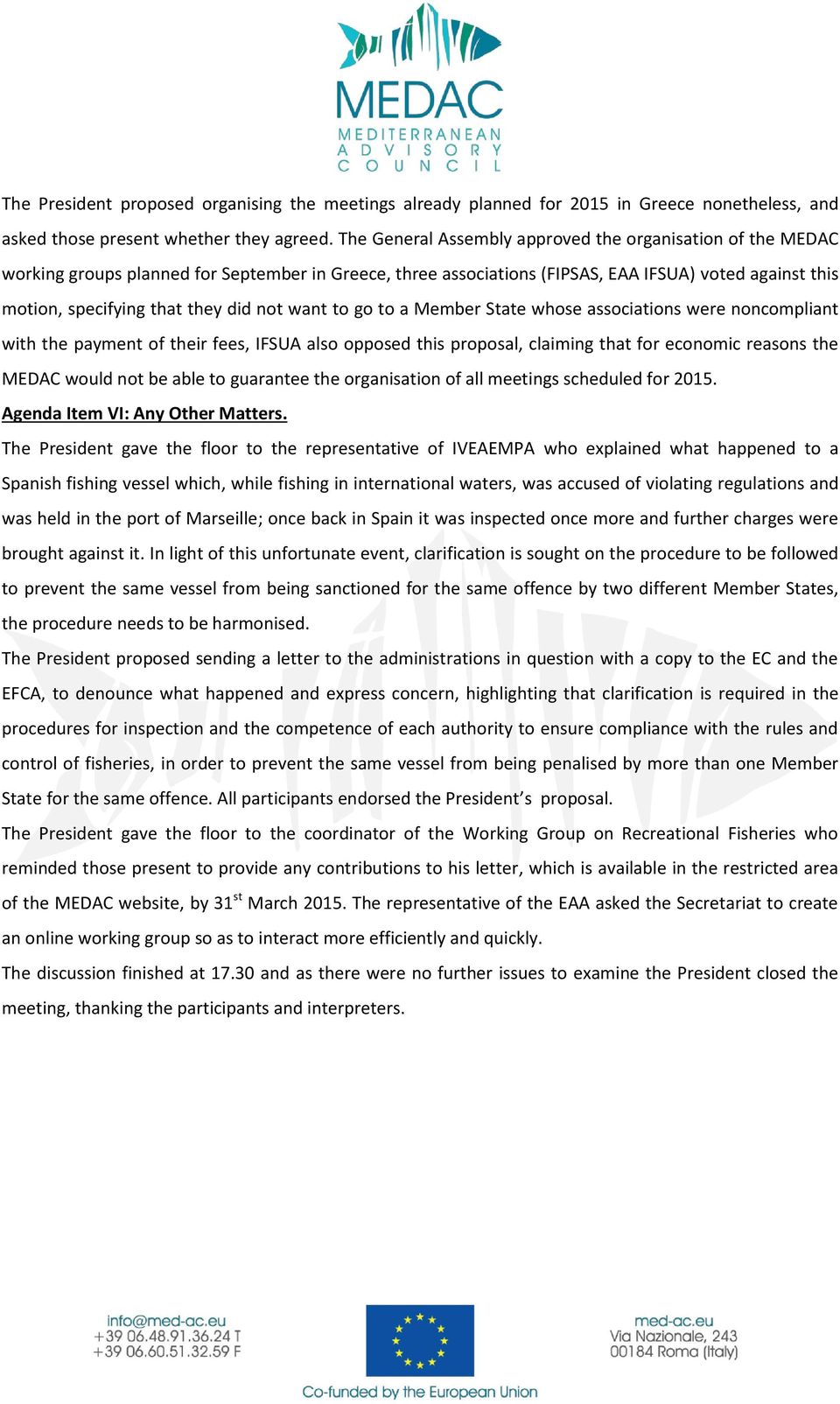 not want to go to a Member State whose associations were noncompliant with the payment of their fees, IFSUA also opposed this proposal, claiming that for economic reasons the MEDAC would not be able