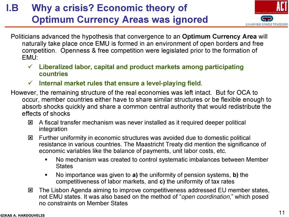 competition. Openness & free competition were legisled prior formion EMU: Liberalized labor, capital and product markets among participg countries Internal market rules th ensure a level-playg field.