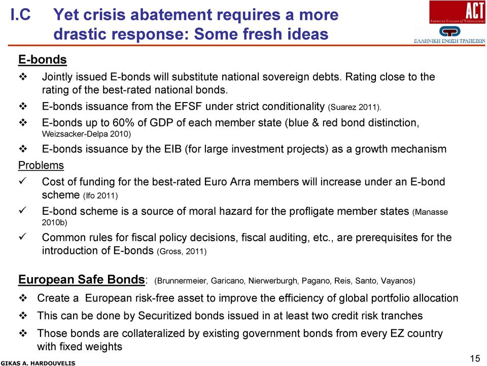 projects) as a growth mechanism Problems Cost fundg for best-red Euro Arra members will crease under an E-bond scheme (Ifo 2011) E-bond scheme is a source moral hazard for prlige member stes (Manasse